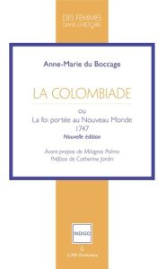 LA COLOMBIADE - OU LA FOI PORTEE AU NOUVEAU MONDE - DU BOCAGE ANNE-MARIE