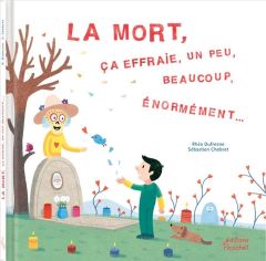 La mort ça effraie, un peu, beaucoup, énormément... - Dufresne Rhéa - Chebret Sébastien