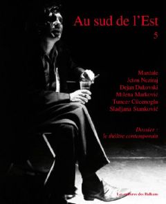 Au sud de l'Est N° 5 : Le théâtre contemporain - Corvin Michel - Dolmieu Dominique - Mugosa Dragica
