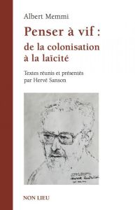 Penser à vif. De la colonisation à la laïcité - Memmi Albert - Sanson Hervé