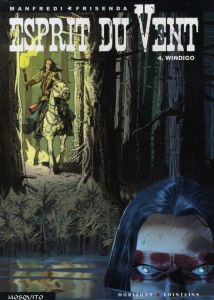 Esprit du Vent Tome 4 : Windigo - Manfredi Gianfranco - Frisenda Pasquale - Lenel Am