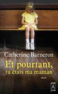 Et pourtant, tu étais ma maman... - Barneron Catherine