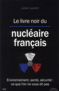 Le livre noir du nucléaire français - Laurent J