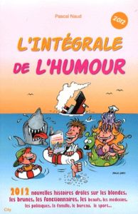 L'intégrale de l'humour. Edition 2012 - Naud Pascal