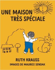 Une maison très spéciale - Krauss Ruth - Sendak Maurice - Morvan Françoise