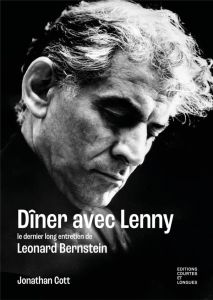 Dîner avec Lenny. Le dernier long entretien avec Léonard Bernstein - Cott Jonathan