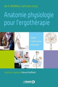 Anatomie et neurophysiologie appliquée pour l'ergothérapie. Muscles, système nerveux, mouvement - McMillan Ian R - Carin-Levy Gail - Bouffioulx Edou