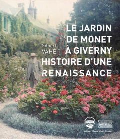 MONET'S GARDEN AT GIVERNY : RESCUE AND RESTORATION - VAHE GILBERT