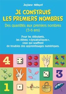 Je construis les premiers nombres. Des quantités aux premiers nombres (5-6 ans) - Hélayel Josiane