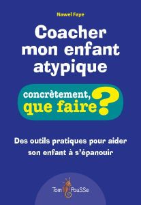 Coacher mon enfant atypique - Faye Nawel