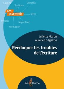 Rééduquer les troubles de l'écriture - Martin Juliette - D'Ignazio Aurélien