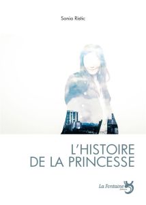 L'histoire de la princesse. Ou le procès de la Belle au Bois Dormant - Ristic Sonia