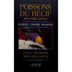 Poissons du récif - identification. Floride, Caraïbes, Bahamas - Humann Paul - Deloach Ned - Petit Le Brun Thierry