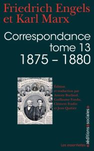 Correspondance. Tome 13 : 1875-1880 - Marx Karl - Engels Friedrich - Burlaud Antony - Fo