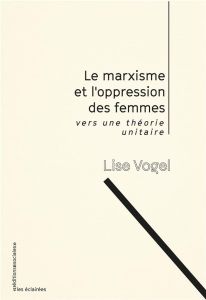 Le marxisme et l'oppression des femmes. Vers une théorie unitaire - Vogel Lise - Koechlin Aurore - Douet Yohann - Guer