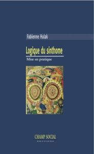 Logique du sinthome. Mise en pratique - Hulak Fabienne