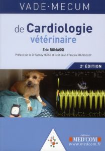 Vade-mecum de cardiologie vétérinaire. 2e édition - Bomassi Eric - Moïse Sydney - Rousselot Jean-Franç