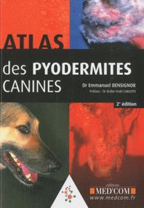 Atlas des pyodermites canines. 2e édition - Bensignor Emmanuel - Carlotti Didier-Noël