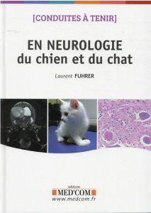 Conduites à tenir en neurologie du chien et du chat - Fuhrer Laurent - Dégardin Camille