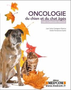 Oncologie du chien et du chat âgés. Cas cliniques inclus - Cartagena Albertus Juan Carlos - Romairone Duarte