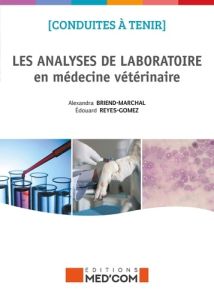 Les analyses de laboratoire en médecine vétérinaire - Briend-Marchal Alexandra - Reyes-Gomez Edouard - R