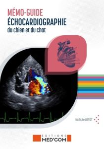 Mémo-guide d'échographie du chien et du chat. Echocardiographie %3B échographie abdominale - Loriot Nathalie