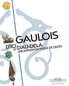 Gaulois d'ici et d'au-delà. Une exposition pleine de celtes - Hubert Antoinette