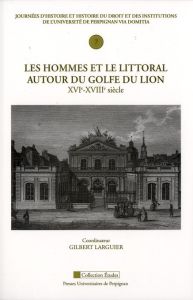 Les hommes et le littoral du golfe du Lion (XVIe-XVIIIe siècle) - Larguier Gilbert