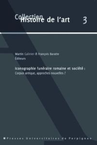 Iconographie funéraire romaine et société : corpus antique, approches nouvelles ? - Galinier Martin - Baratte François