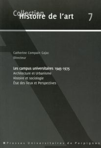 Les campus universitaires. Architecture et urbanisme, histoire et sociologie, état des lieux et pers - Compain-Gajac Catherine - Castañer Muñoz Esteban -