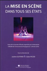 La mise en scène dans tous ses états. Actes de la journée d'étude organisée par le laboratoire CRESE - Guitard Justine - Picod Claire