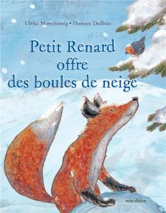 Petit Renard offre des boules de neige - Motschiunig Ulrike - Dailleux Florence - Teyras Cl