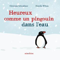 Heureux comme un pingouin dans l'eau - Wilson Henrike - Schwabbaur Christiane - Duteil Ju