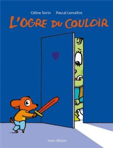 L'ogre du couloir - Sorin Céline - Lemaître Pascal