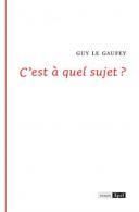 C EST A QUEL SUJET - LE GAUFEY G