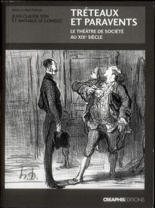 Tréteaux et paravents. Le théâtre de société au XIXe siècle - Yon Jean-Claude - Le Gonidec Nathalie