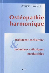 Ostéopathie harmonique. Traitement oscillatoire et techniques rythmiques myofasciales - Comeaux Zachary - Francès Jean-Hervé