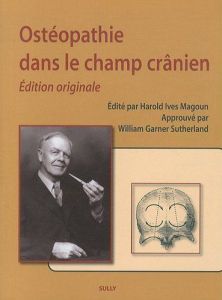 Ostéopathie dans le champ crânien - Garner Sutherland William - Magoun Harold Ives - L