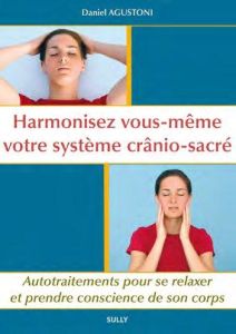 Harmonisez vous-même votre système cranio-sacré. Autotraitements pour se relaxer et prendre conscien - Agustoni Daniel - Strim Laurent