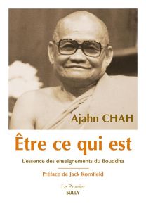 Etre ce qui est. L'essence des enseignements du Bouddha - Chah Ajahn - Kornfield Jack - Breiter Paul - Schut