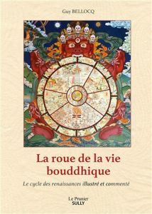 La Roue de la vie bouddhique. Le cycle des renaissances illustré et commenté - Bellocq Guy