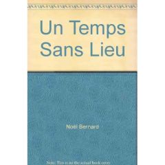 Un temps sans lieu - Noël Bernard - Brunet Jean-Marc