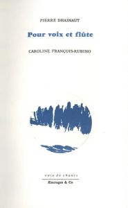 Pour voix et flûte - Dhainaut Pierre - François-Rubino Caroline