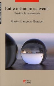 Entre mémoire et avenir. Essai sur la transmission - Bonicel Marie-Françoise