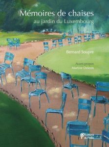 Mémoires de chaises. Au jardin du Luxembourg - Soupre Bernard - Delerm Martine - Lussac Claude -