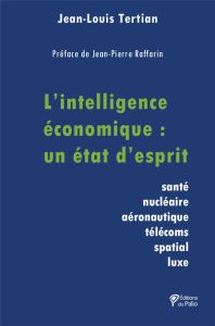 L'intelligence économique : un état d’esprit - Tertian Jean-Louis - Raffarin Jean-Pierre