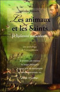 Les animaux et les Saints. La fraternité miraculeuse au fil des siècles - COMITE MIRABILIS