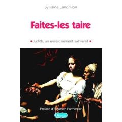 FAITES LES TAIRE - JUDITH, UN ENSEIGNEMENT SUBVERSIF - LANDRIVON, SYLVAINE