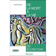 DE LA MORT A LA VIE : DES RESURRECTIONS - PERNOT, LOUIS