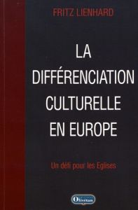 LA DIFFERENCIATION CULTURELLE EN EUROPE - UN DEFI POUR LES EGLISES - LIENHARD, FRITZ